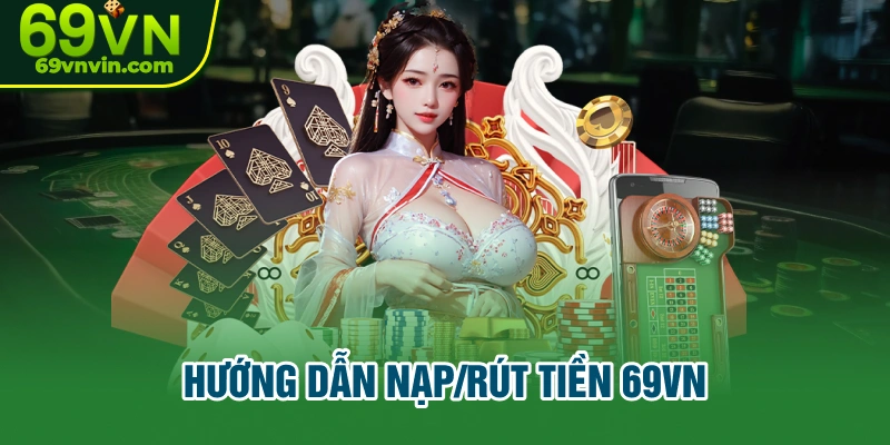 Hướng dẫn nạp rút tiền tại 69VN