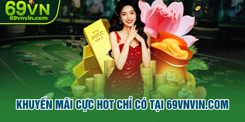 Các khuyến mãi cực hot chỉ có tại 69VN